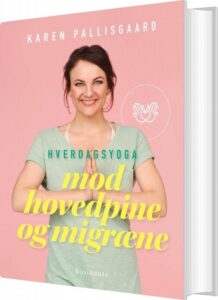 Hverdagsyoga Mod Hovedpine Og Migræne - Karen Pallisgaard - Bog